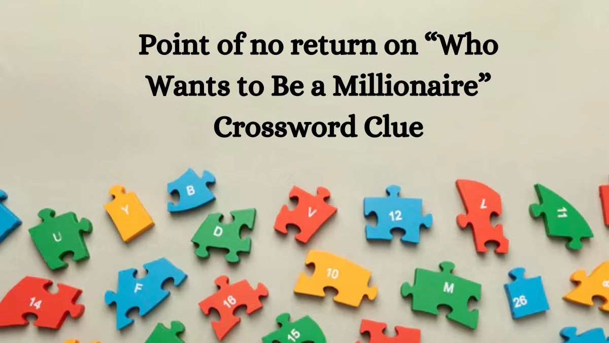 Point of no return on “Who Wants to Be a Millionaire” NYT Crossword Clue Puzzle Answer from September 04, 2024