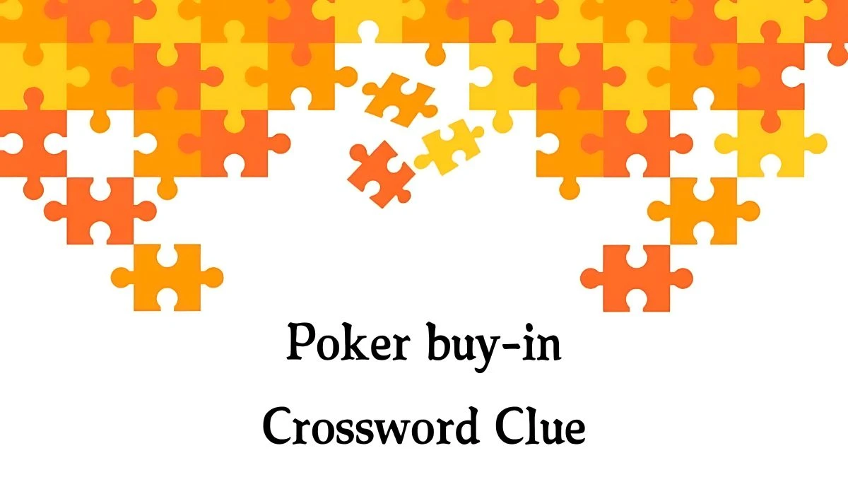 Poker buy-in NYT Crossword Clue Puzzle Answer on September 30, 2024