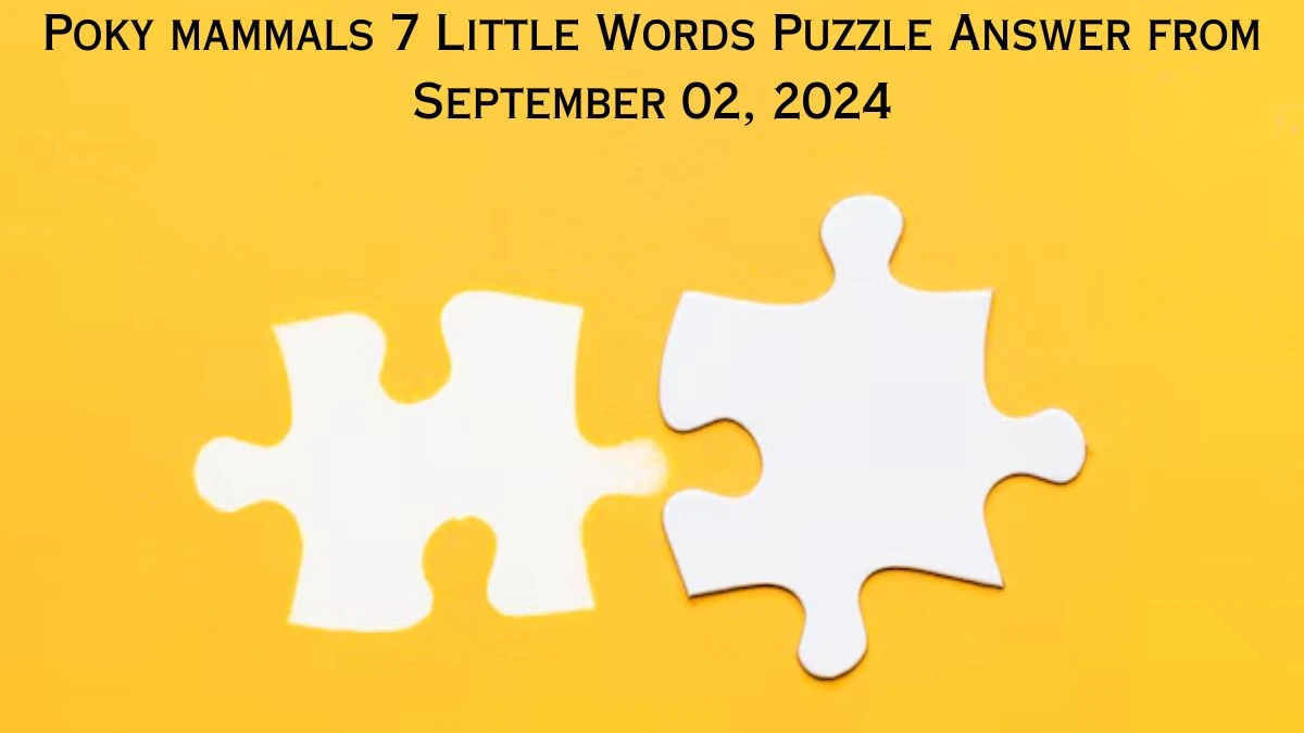 Poky mammals 7 Little Words Puzzle Answer from September 02, 2024