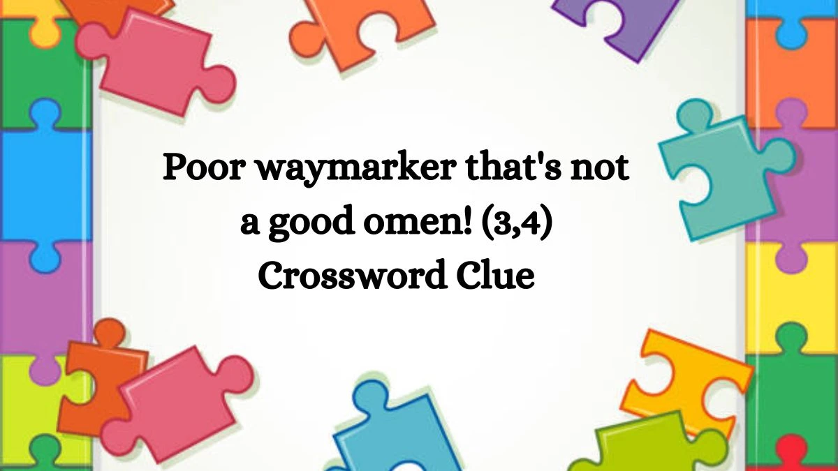 Poor waymarker that's not a good omen! (3,4) Crossword Clue Puzzle Answer from September 18, 2024