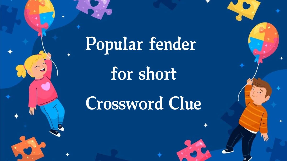 Popular fender for short 7 Little Words Puzzle Answer from September 26, 2024