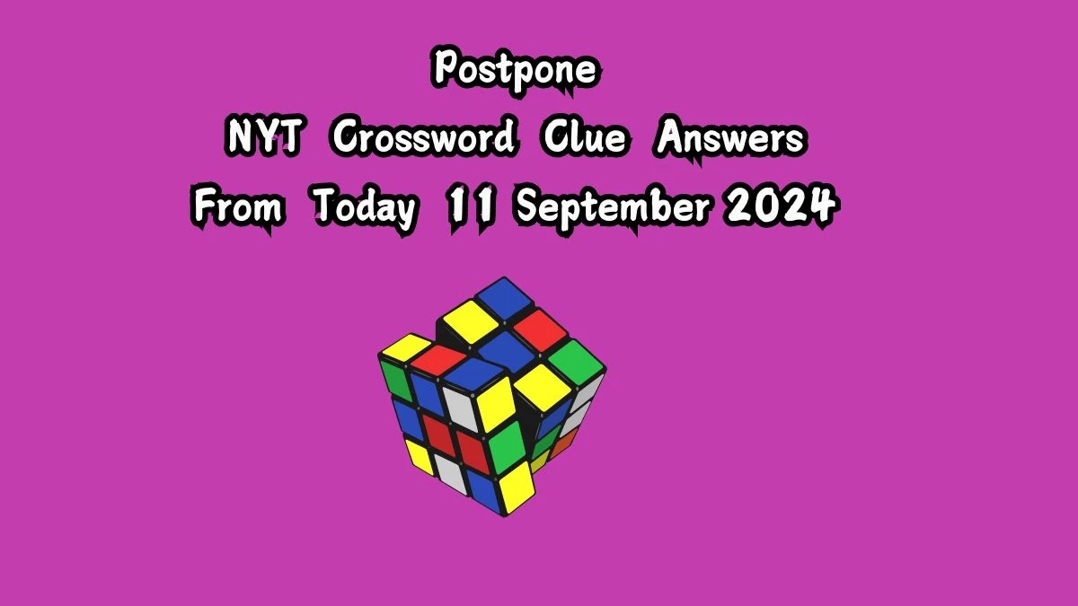 Postpone NYT Crossword Clue Puzzle Answer on September 11, 2024