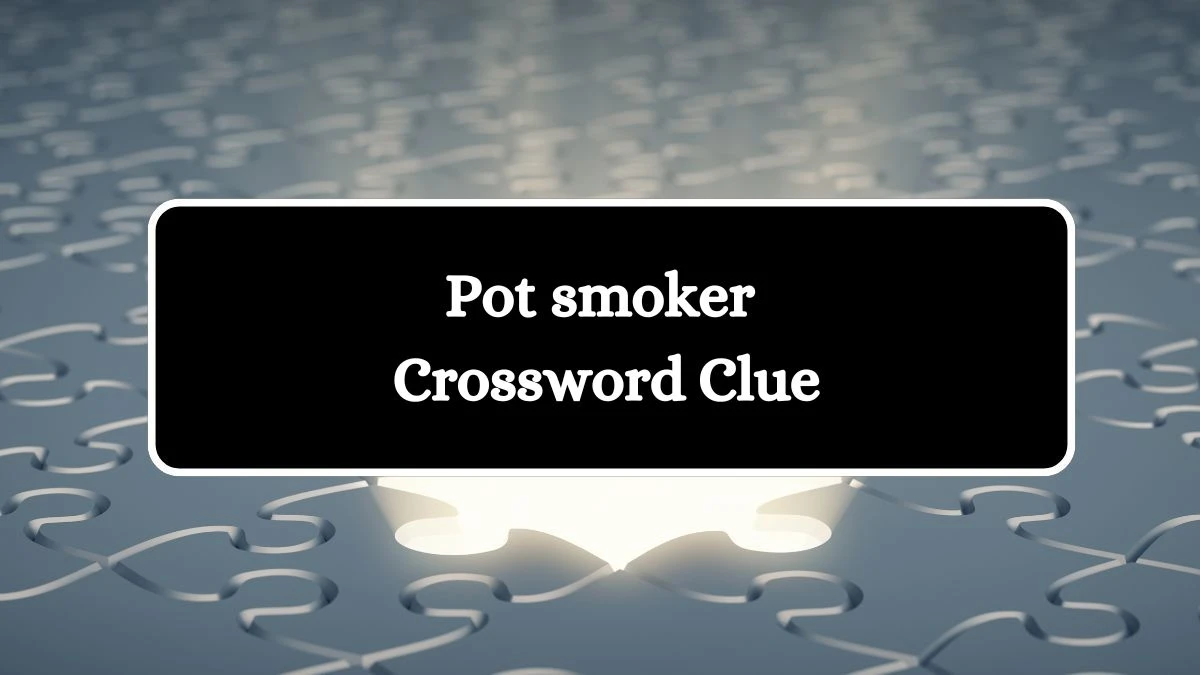 Pot smoker NYT Crossword Clue Puzzle Answer on September 02, 2024