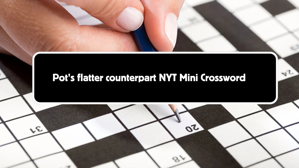 Pot's flatter counterpart NYT Crossword Clue Puzzle Answer from September 09, 2024