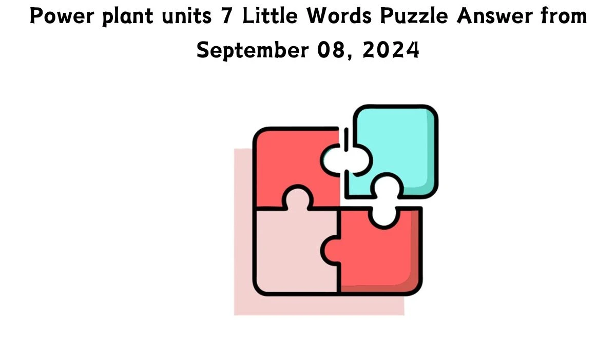 Power plant units 7 Little Words Puzzle Answer from September 08, 2024