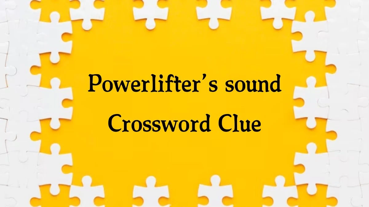 NYT Powerlifter’s sound Crossword Clue Puzzle Answer from September 26, 2024