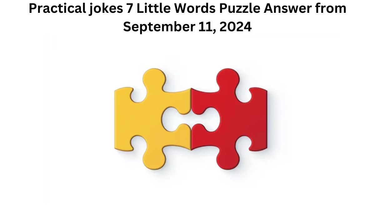 Practical jokes 7 Little Words Puzzle Answer from September 11, 2024