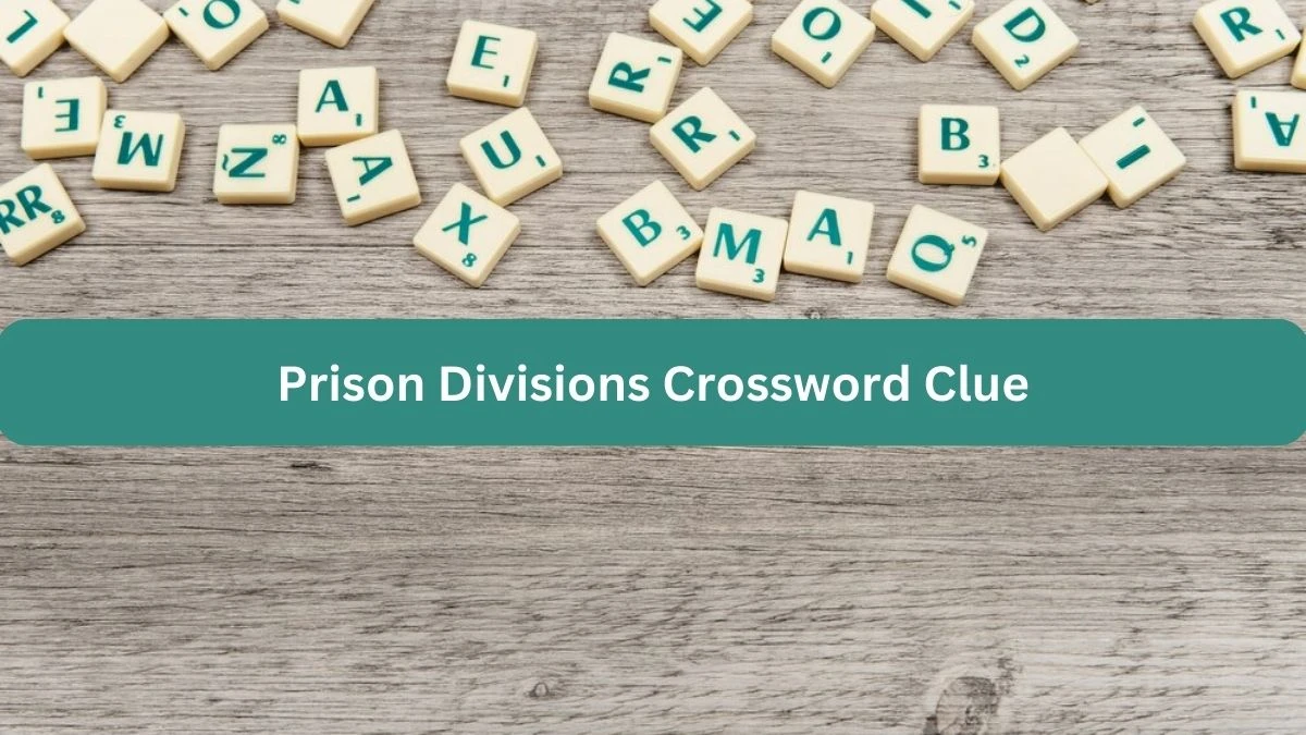 NYT Prison Divisions Crossword Clue Puzzle Answer from September 24, 2024