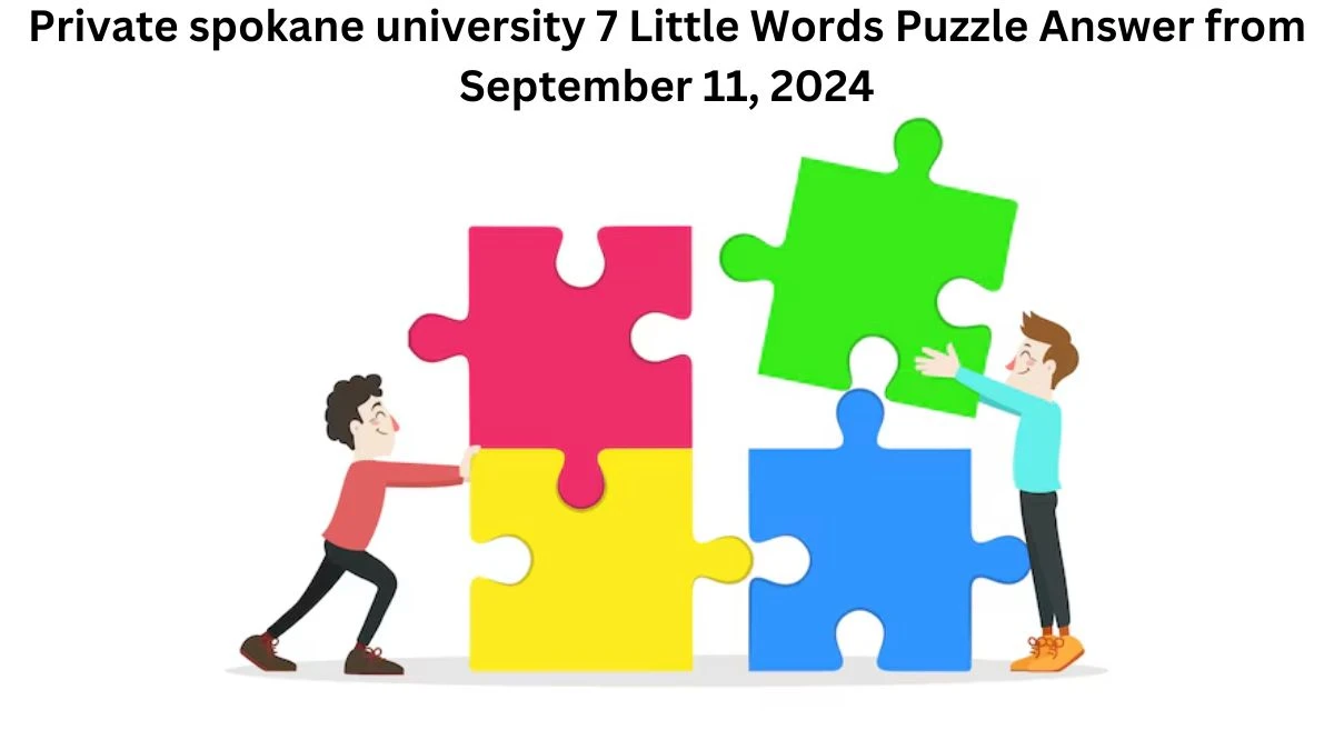 Private spokane university 7 Little Words Puzzle Answer from September 11, 2024