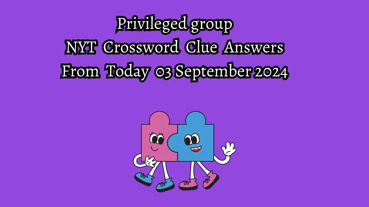 NYT Privileged group Crossword Clue Puzzle Answer from September 03, 2024