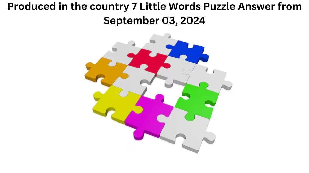 Produced in the country 7 Little Words Puzzle Answers from September 03, 2024