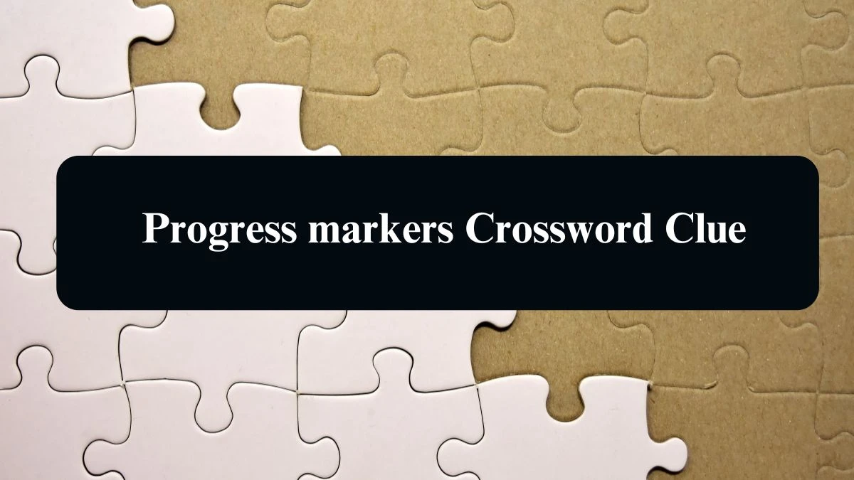 NYT Progress markers Crossword Clue Puzzle Answer from September 12, 2024