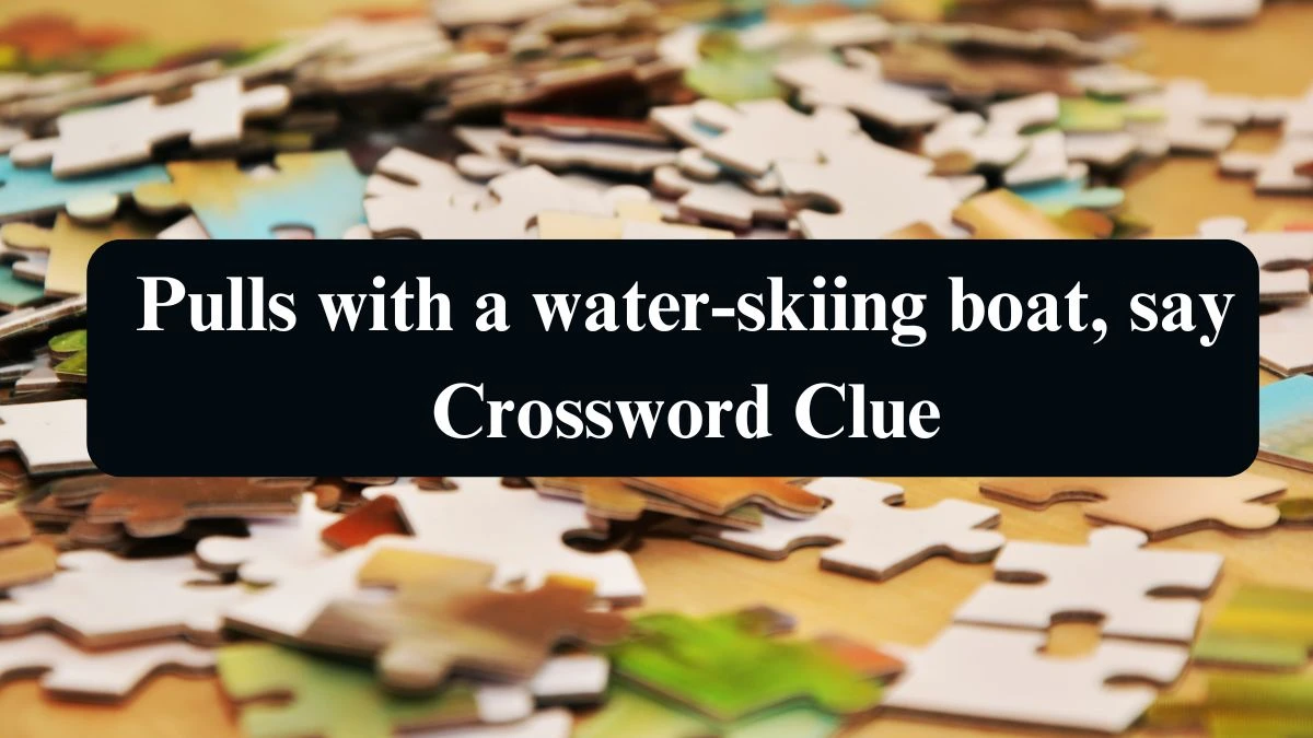 NYT Pulls with a water-skiing boat, say Crossword Clue Puzzle Answer from September 14, 2024