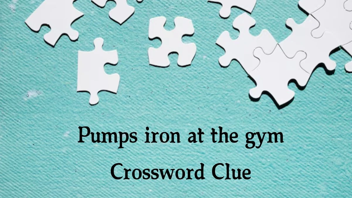 Pumps iron at the gym NYT Crossword Clue Puzzle Answer on September 30, 2024