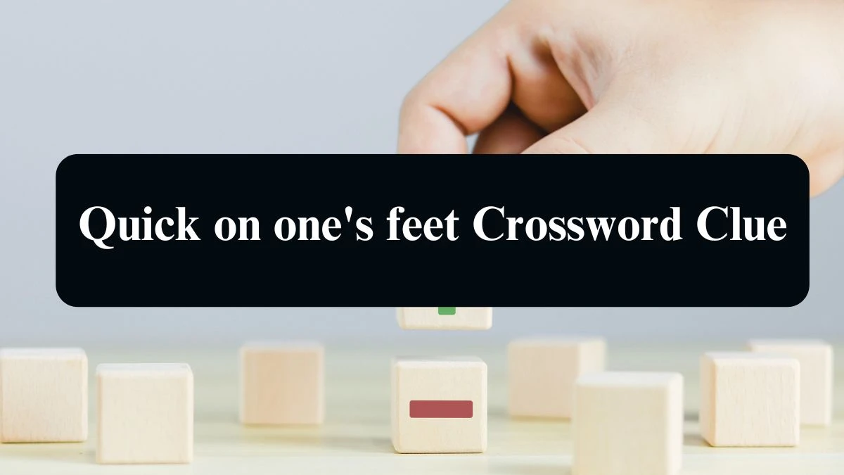 Quick on one's feet NYT Crossword Clue Puzzle Answer from September 03, 2024