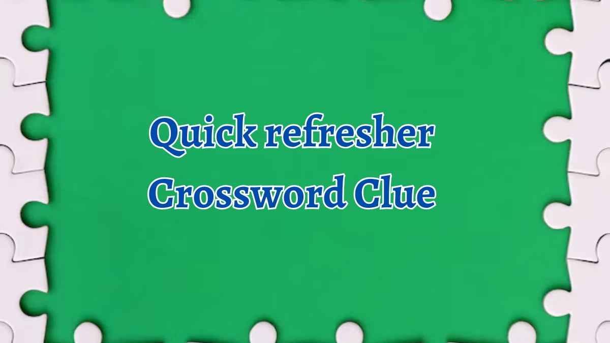 NYT Quick refresher Crossword Clue Puzzle Answer from September 04, 2024