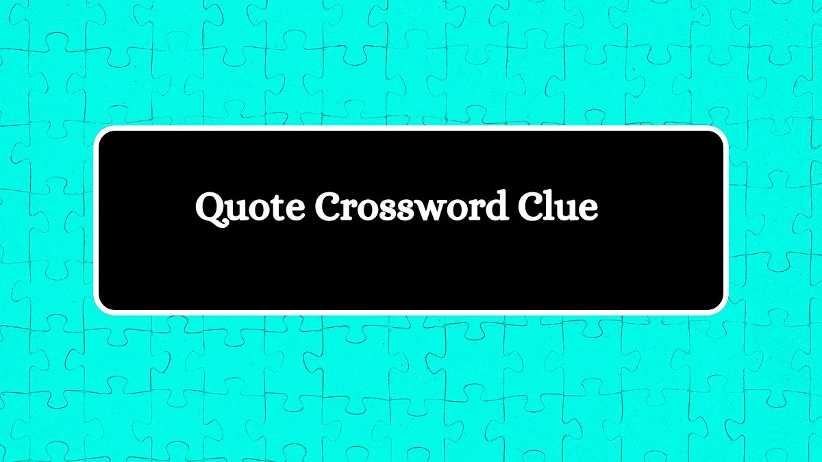 Quote 7 Little Words Puzzle Answer from September 20, 2024