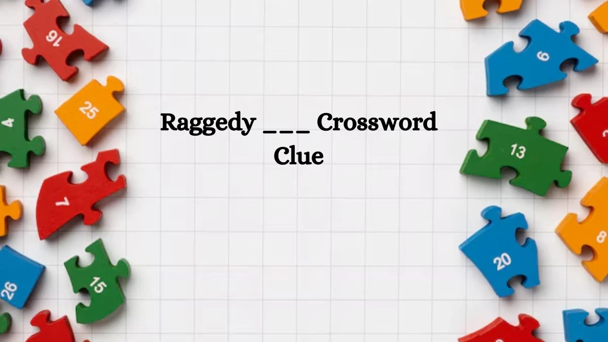 NYT Raggedy ___ Crossword Clue Puzzle Answer from September 26, 2024