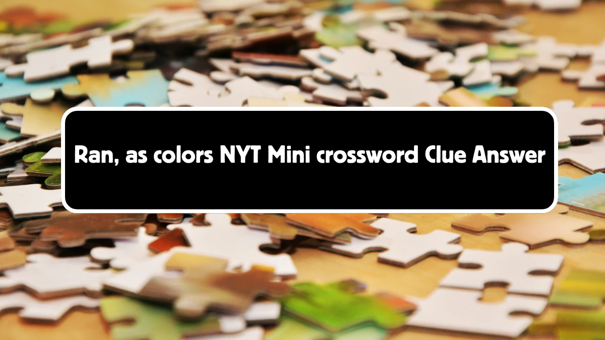 Ran, as colors NYT Crossword Clue Puzzle Answer from September 01, 2024