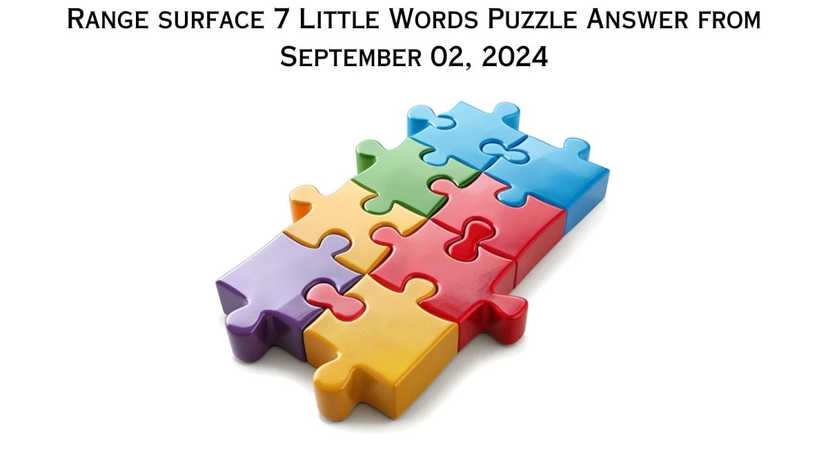 Range surface 7 Little Words Puzzle Answer from September 02, 2024