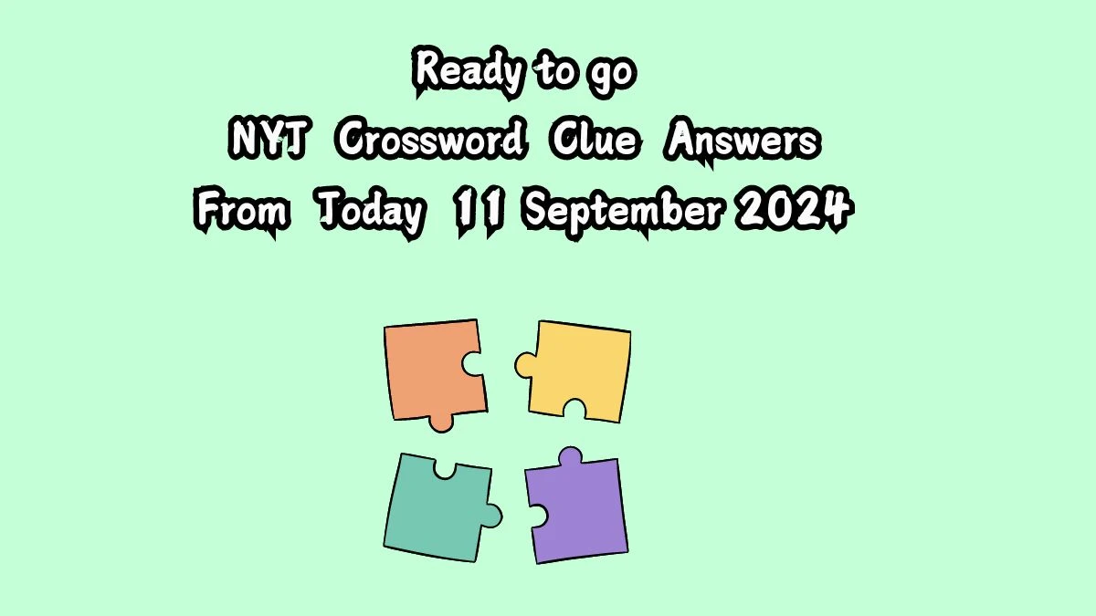 NYT Ready to go Crossword Clue Puzzle Answer from September 11, 2024