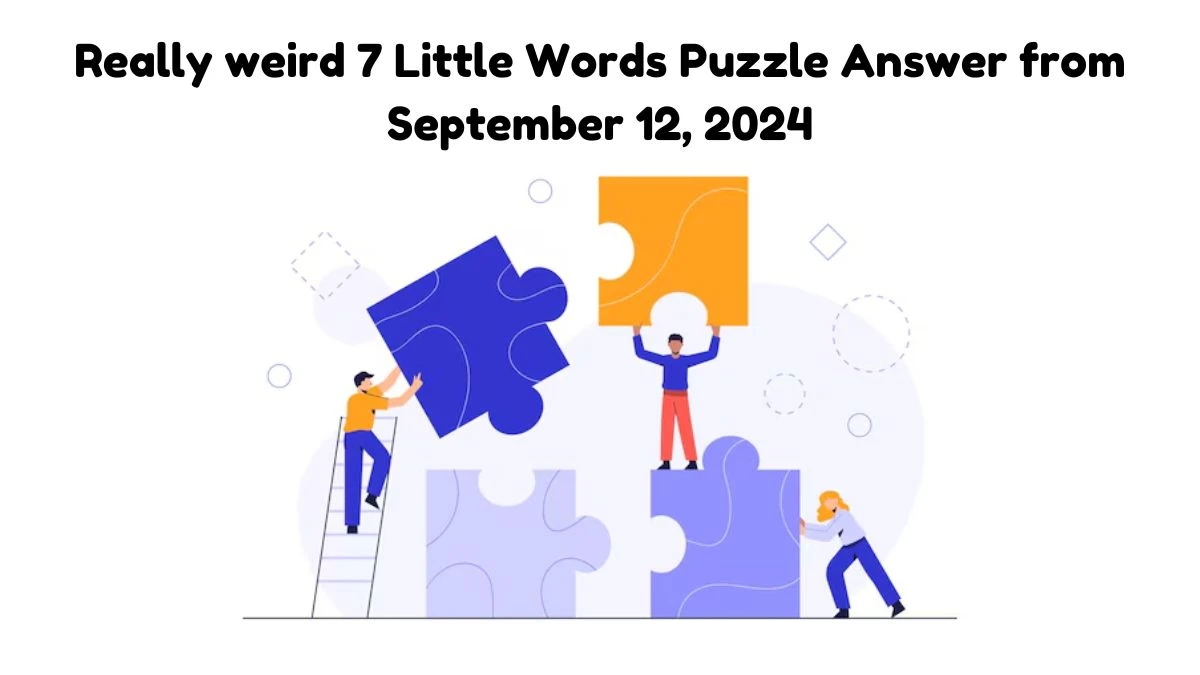 Really weird 7 Little Words Puzzle Answer from September 12, 2024