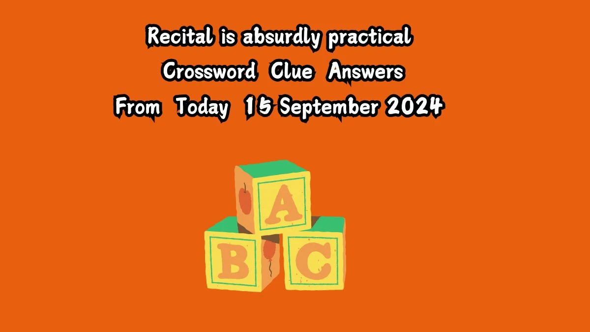 Recital is absurdly practical Crossword Clue Puzzle Answer from September 15, 2024