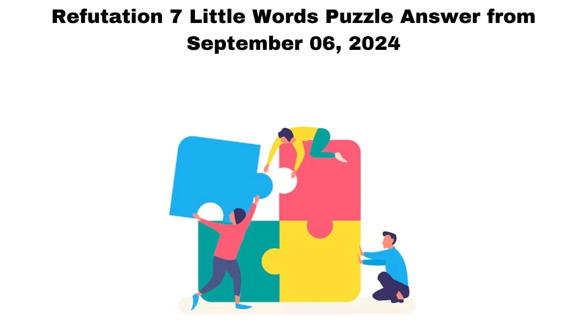 Refutation 7 Little Words Puzzle Answer from September 06, 2024