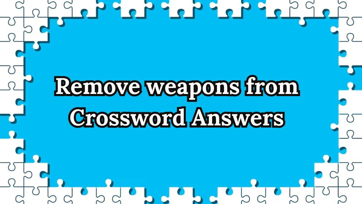 Irish Daily Mail Quick Remove weapons from Crossword Clue Puzzle Answer from September 14, 2024