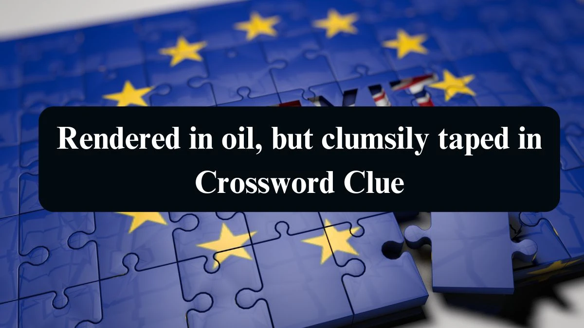 Rendered in oil, but clumsily taped in Crossword Clue Answers on September 09, 2024