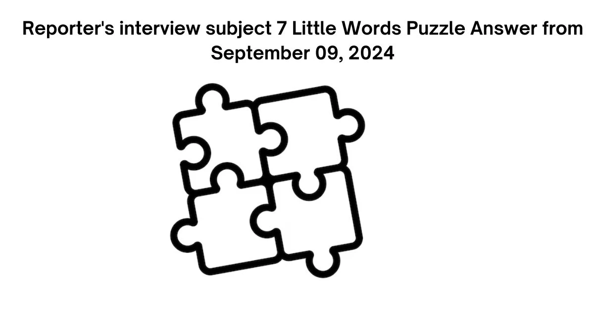 Reporter's interview subject 7 Little Words Puzzle Answer from September 09, 2024