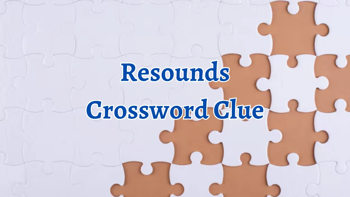 Irish Daily Mail Quick Resounds 6 Letters Crossword Clue Puzzle Answers from September 03, 2024