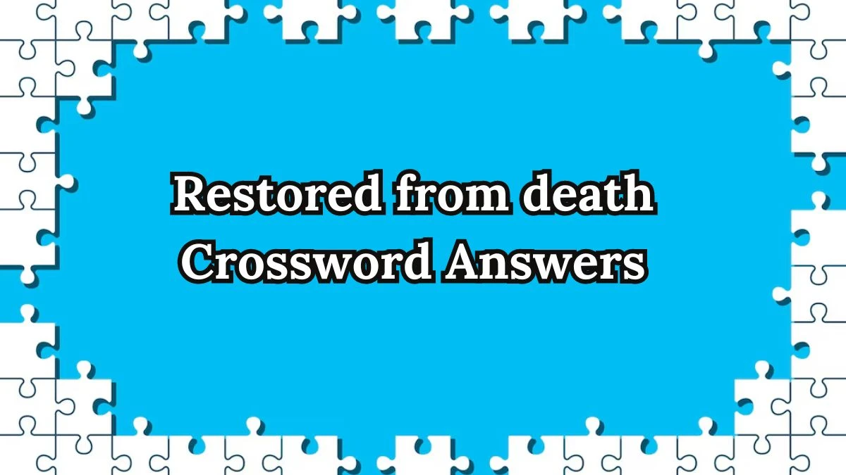 Restored from death Irish Daily Mail Quick Crossword Clue Puzzle Answer from September 18, 2024