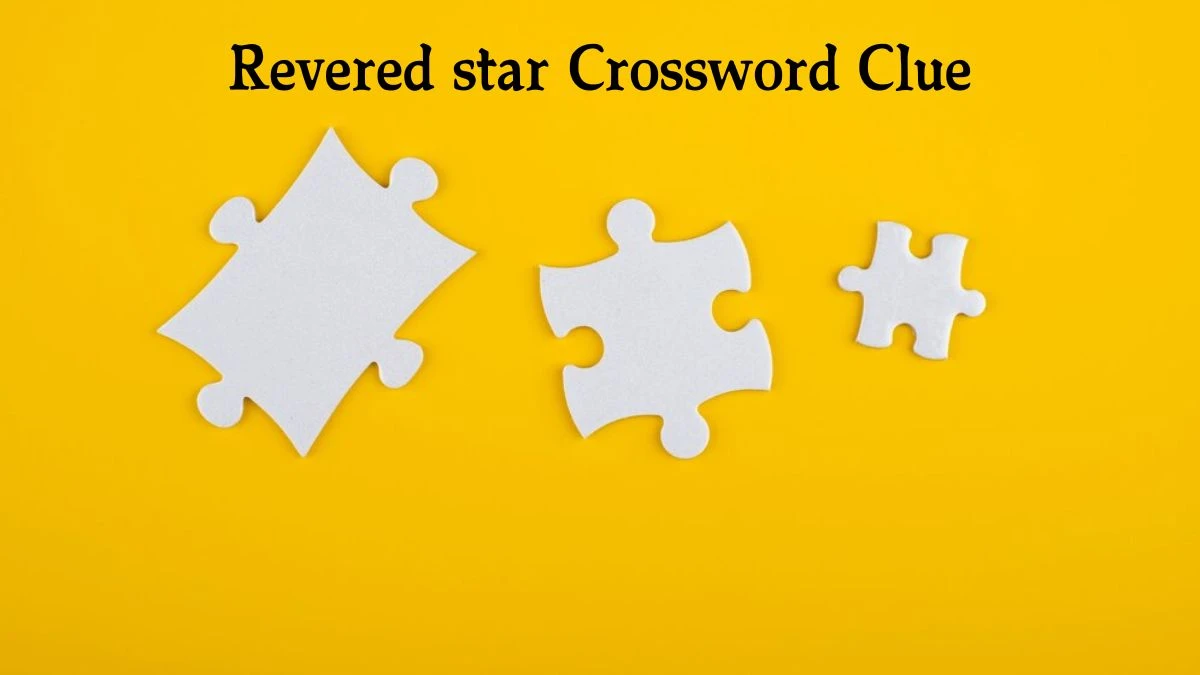 NYT Revered star Crossword Clue Puzzle Answer from September 02, 2024