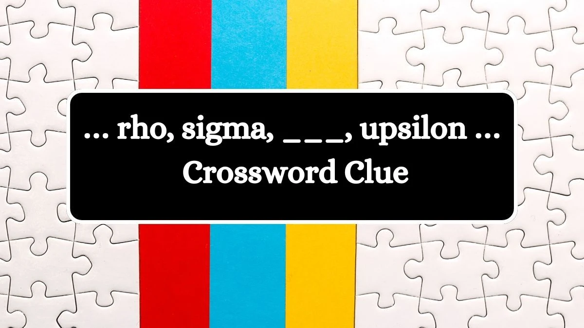 NYT … rho, sigma, ___, upsilon … Crossword Clue Puzzle Answer from September 04, 2024