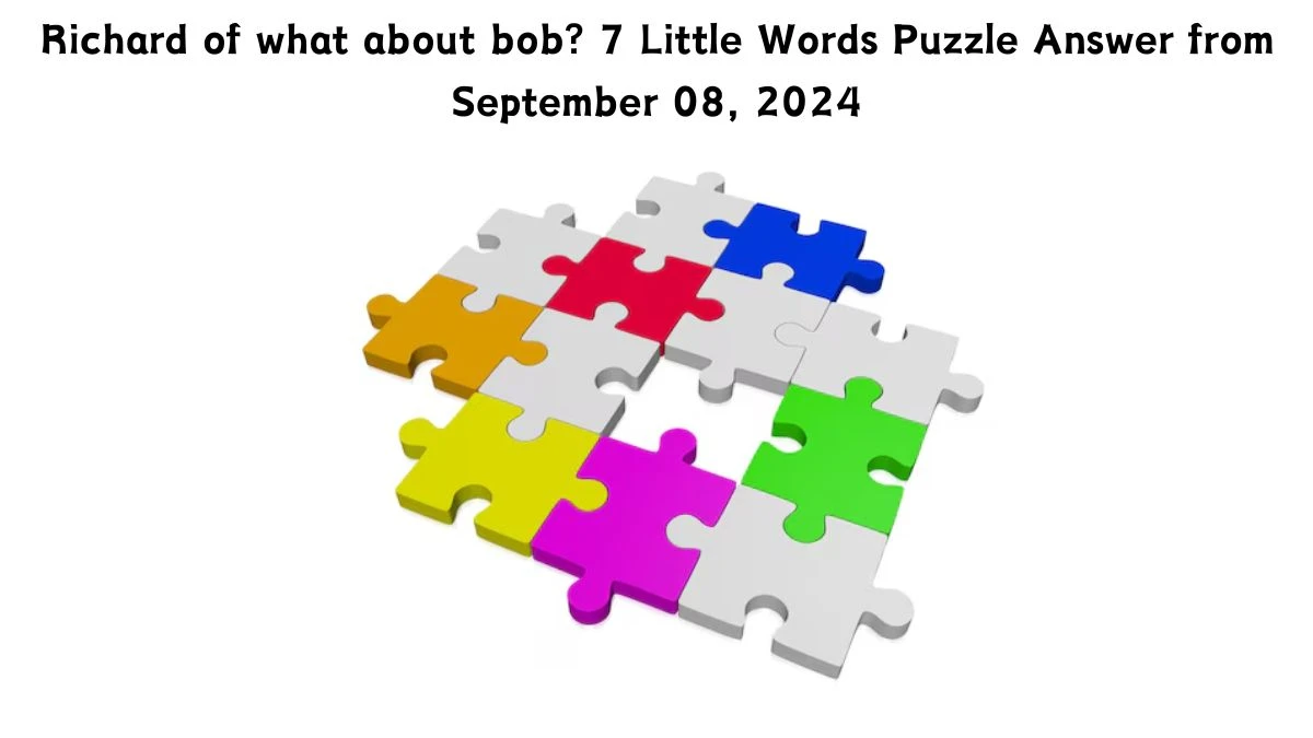 Richard of what about bob? 7 Little Words Puzzle Answer from September 08, 2024