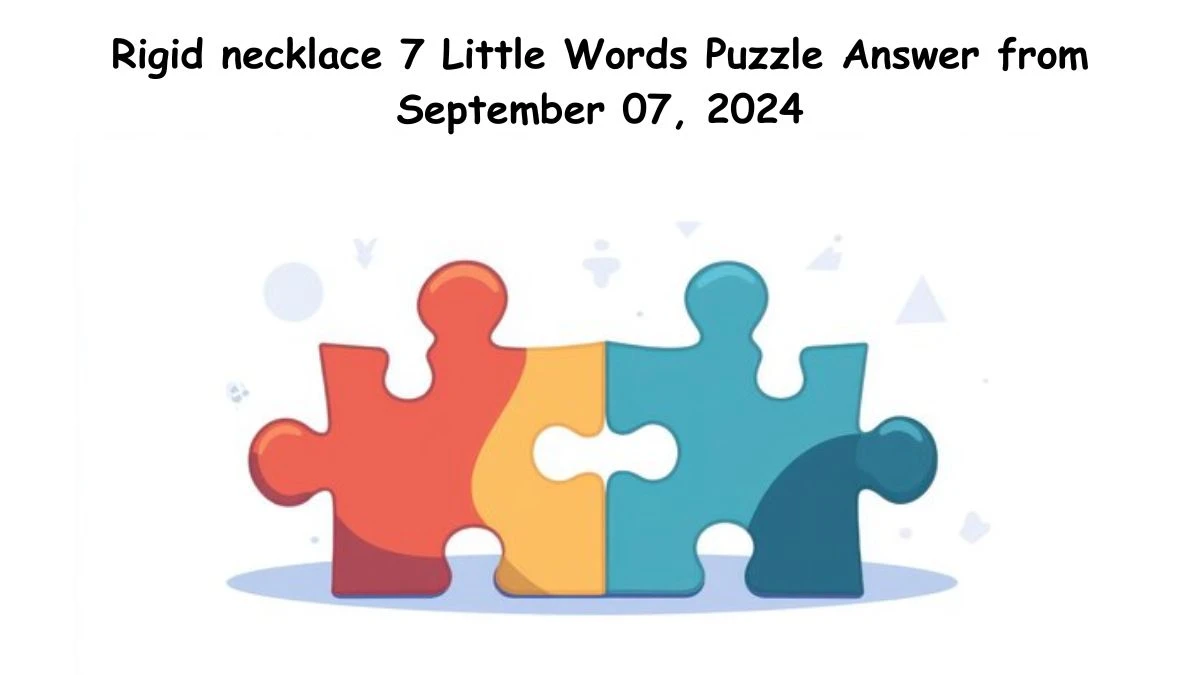 Rigid necklace 7 Little Words Puzzle Answer from September 07, 2024