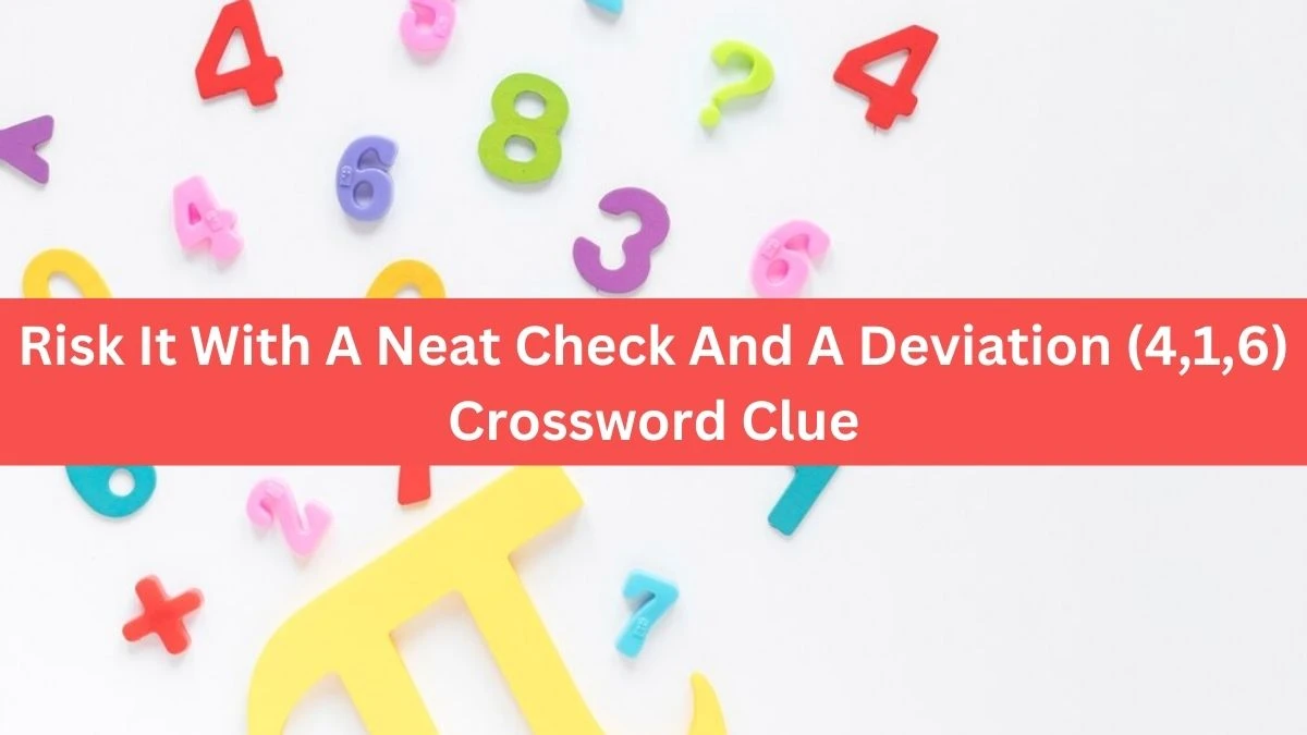 Risk It With A Neat Check And A Deviation (4,1,6) Crossword Clue Puzzle Answer from September 18, 2024