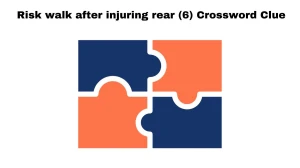 Risk walk after injuring rear (6) Crossword Clue Puzzle Answer from September 09, 2024