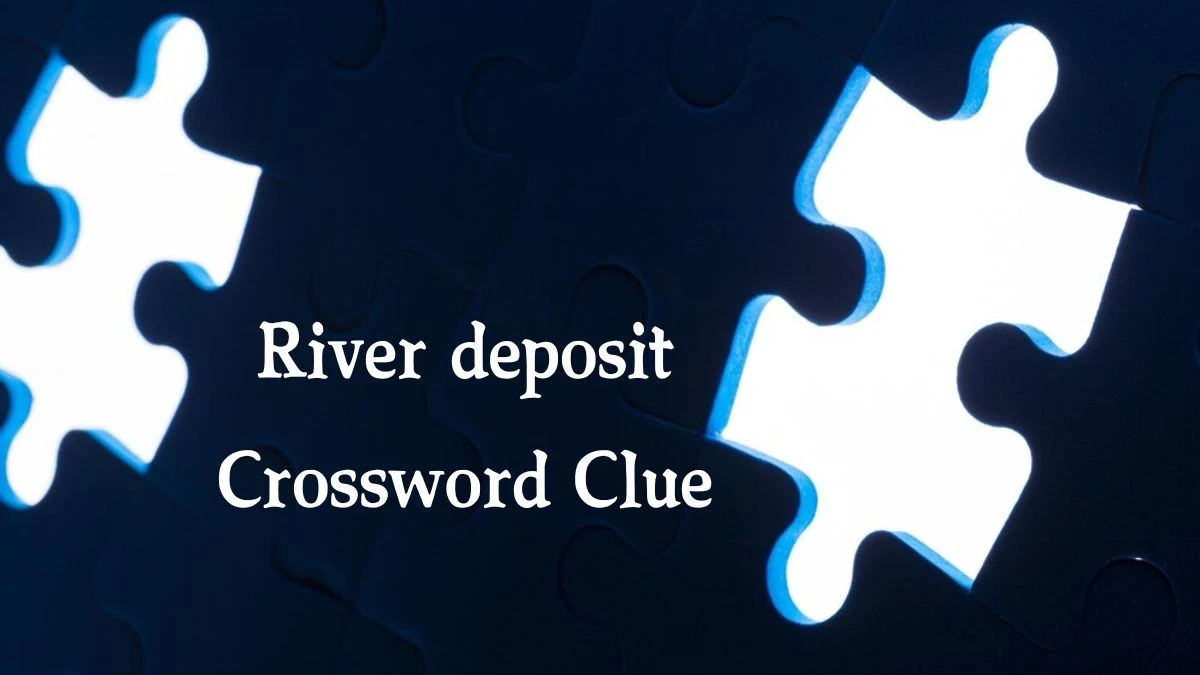 River deposit 7 Little Words Puzzle Answer from September 25, 2024