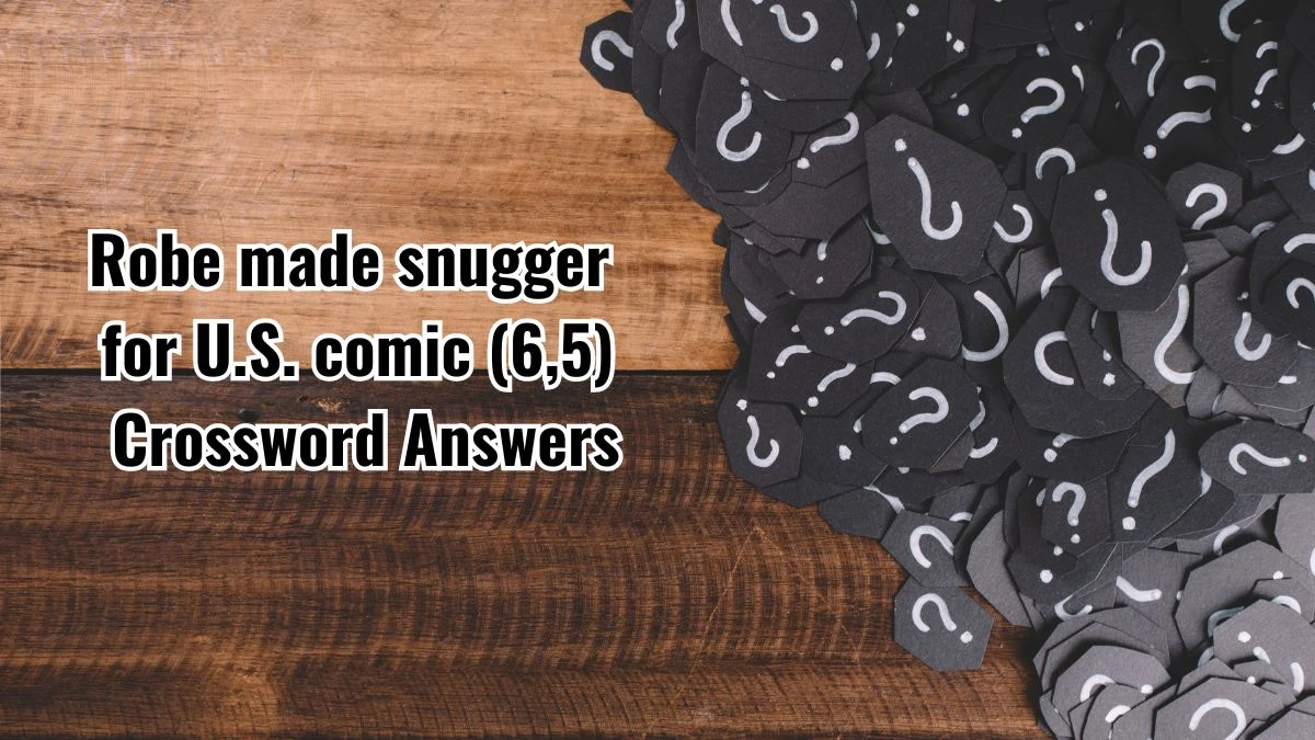 Robe made snugger for U.S. comic (6,5) Crossword Clue Answers on September 12, 2024