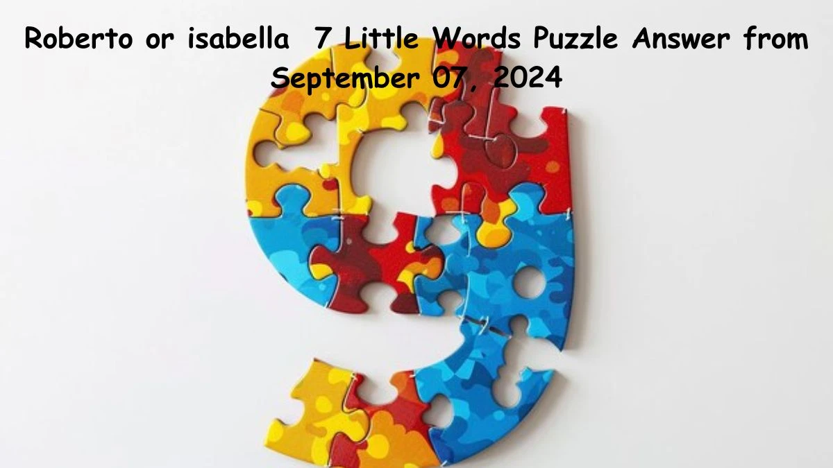 Roberto or isabella 7 Little Words Puzzle Answer from September 07, 2024