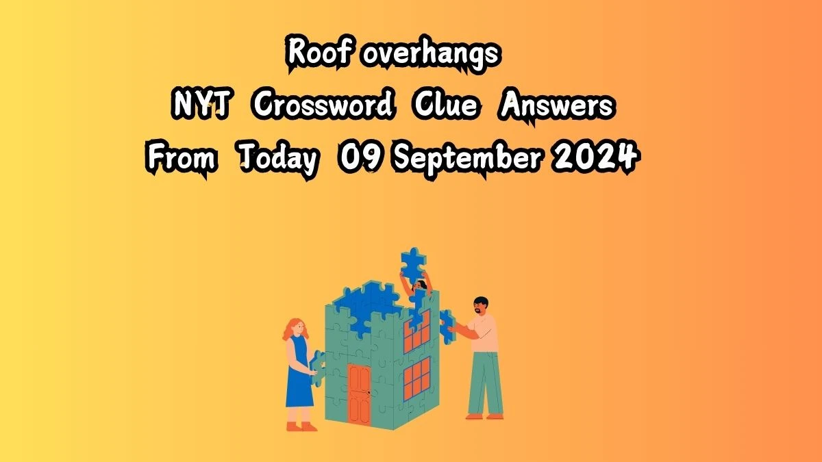 Roof overhangs NYT Crossword Clue Puzzle Answer from September 09, 2024