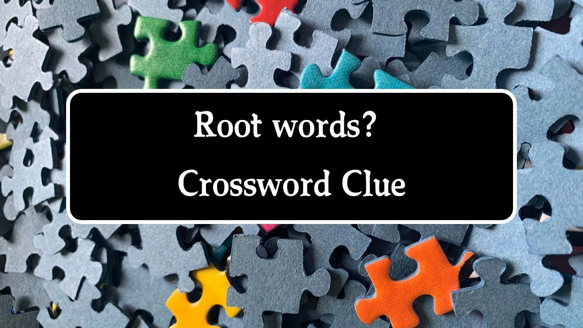 NYT Root words? (8) Crossword Clue Puzzle Answer from September 27, 2024