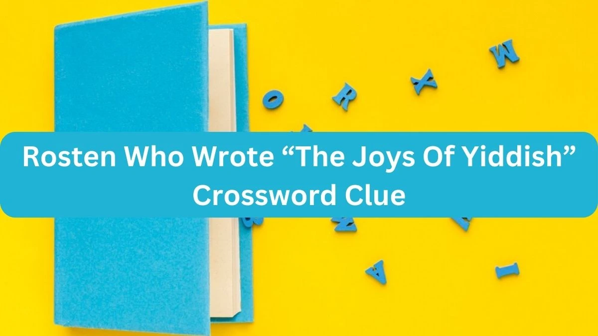 Rosten Who Wrote “The Joys Of Yiddish” NYT Crossword Clue Puzzle Answer on September 19, 2024