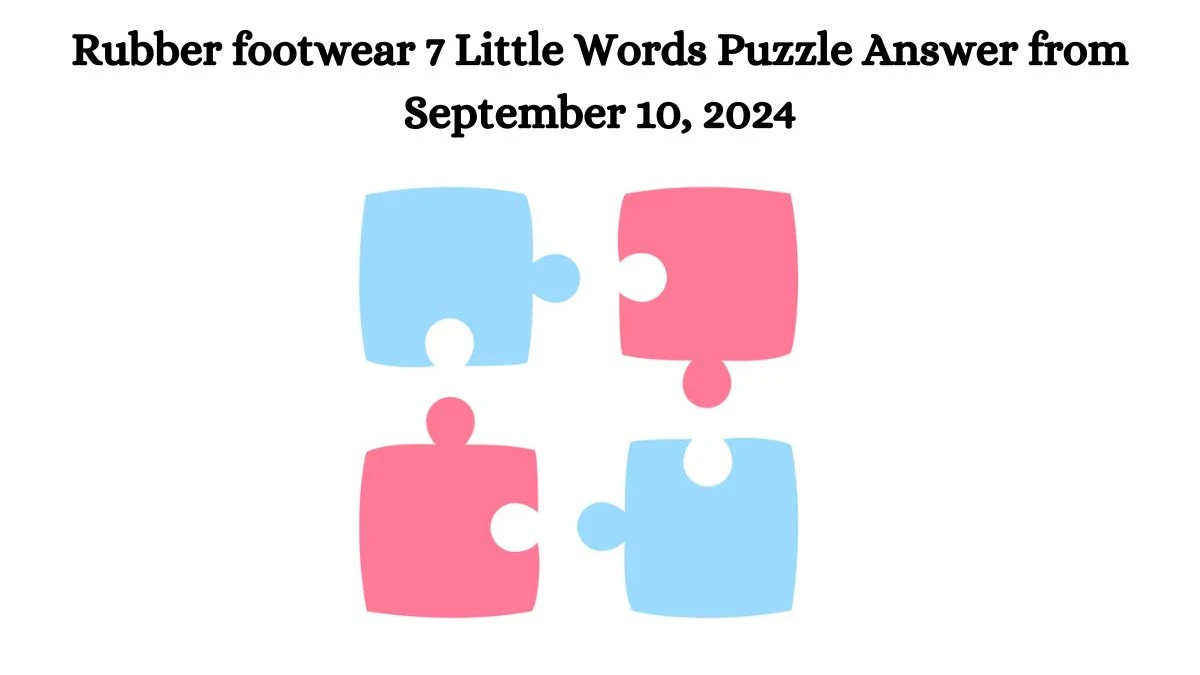 Rubber footwear 7 Little Words Puzzle Answer from September 10, 2024