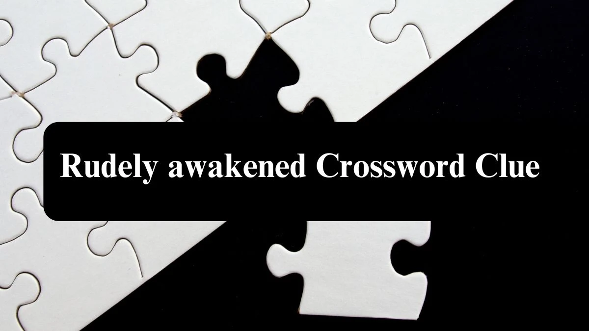 Rudely awakened 7 Little Words Puzzle Answer from September 27, 2024