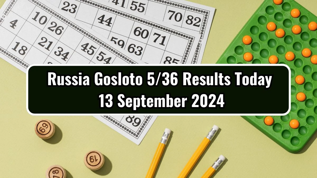 Russia Gosloto 5/36 Results Today 13 September 2024 - Draws of Each 15 Minutes