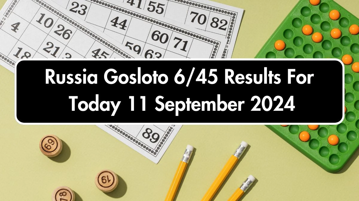 Russia Gosloto 6/45 Results For Today 11 September 2024