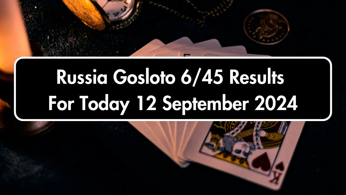 Russia Gosloto 6/45 Results For Today 12 September 2024